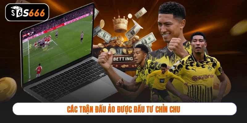 Các trận đấu ảo được đầu tư chỉn chu