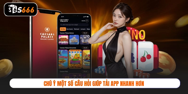 Chú ý một số câu hỏi giúp tải app nhanh hơn