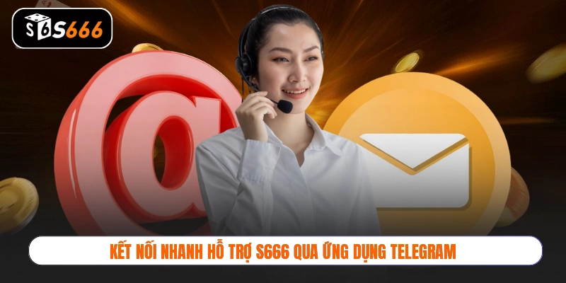 Kết nối nhanh hỗ trợ S666 qua ứng dụng Telegram