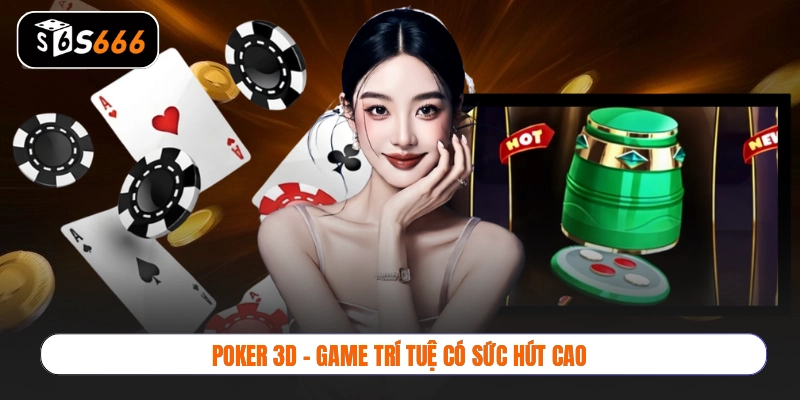 Poker 3D - Game trí tuệ có sức hút cao